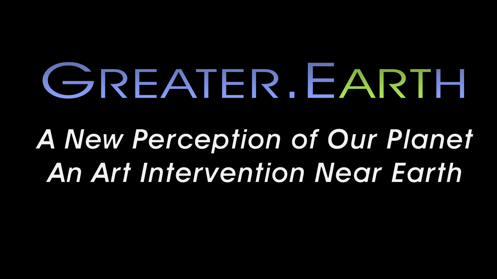 Greater Earth - A New Perception of our Planet and an Art Intervention Near Earth